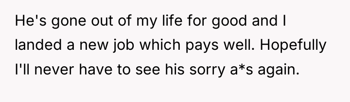 He's gone out of my life for good and I...