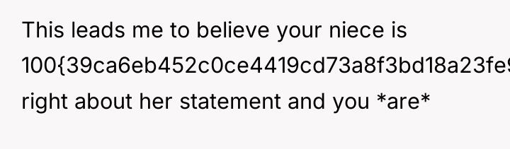 This leads me to believe your niece is 100{39ca6eb452c0ce4419cd73a8f3bd18a23fe95ab4febb092bc2ab1b542eeea82f} right...