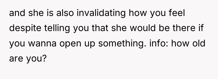 and she is also invalidating how you feel despite telling...