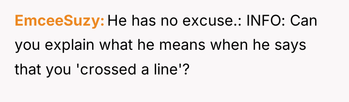 EmceeSuzy He has no excuse.: INFO: Can you explain what...
