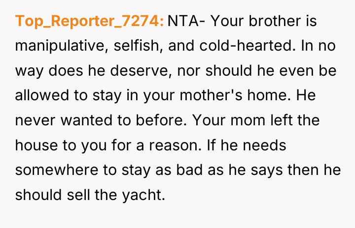 Top_Reporter_7274 NTA- Your brother is manipulative, selfish, and cold-hearted. In...