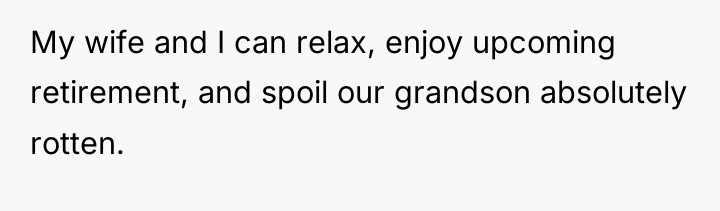 My wife and I can relax, enjoy upcoming retirement, and...