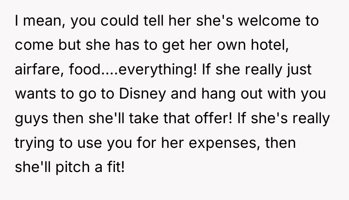 I mean, you could tell her she's welcome to come...