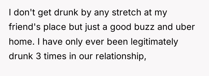 I don't get drunk by any stretch at my friend's...