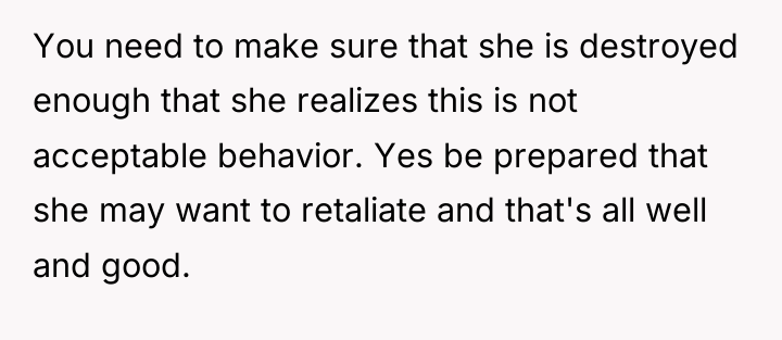 You need to make sure that she is destroyed enough...