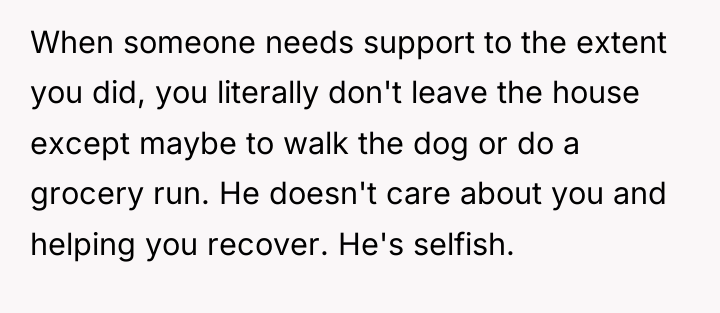 When someone needs support to the extent you did, you...