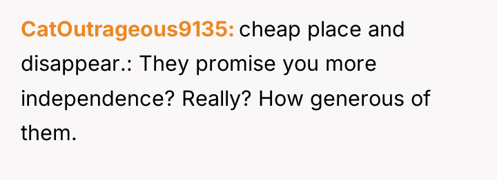 CatOutrageous9135 cheap place and disappear.: They promise you more independence?...