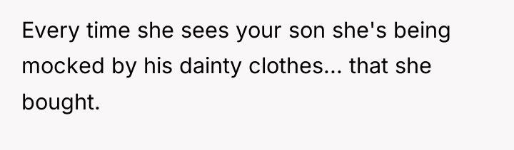 Every time she sees your son she's being mocked by...
