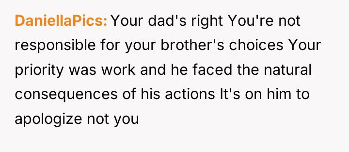 DaniellaPics Your dad's right You're not responsible for your brother's...