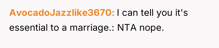 AvocadoJazzlike3670 I can tell you it's essential to a marriage.:...