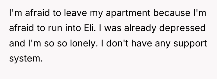 I'm afraid to leave my apartment because I'm afraid to...