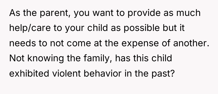 As the parent, you want to provide as much help/care...