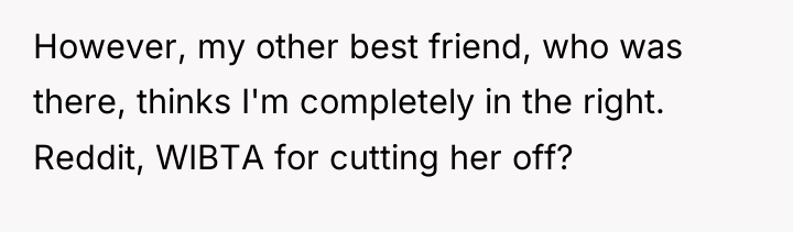 However, my other best friend, who was there, thinks I'm...