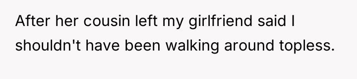 After her cousin left my girlfriend said I shouldn't have...