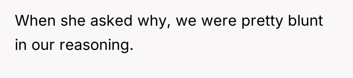 When she asked why, we were pretty blunt in our...