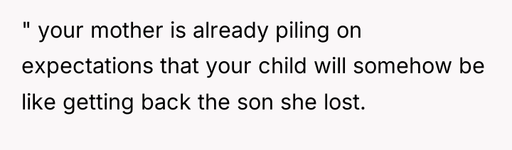 " your mother is already piling on expectations that your...
