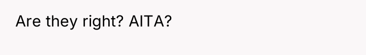 Are they right? AITA?
