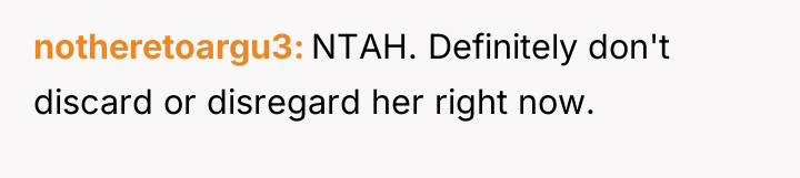 notheretoargu3 NTAH. Definitely don't discard or disregard her right now.