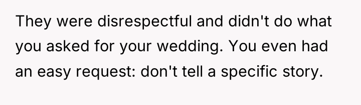 They were disrespectful and didn't do what you asked for...