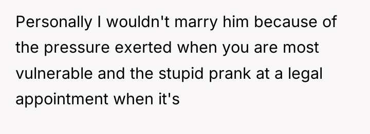 Personally I wouldn't marry him because of the pressure exerted...