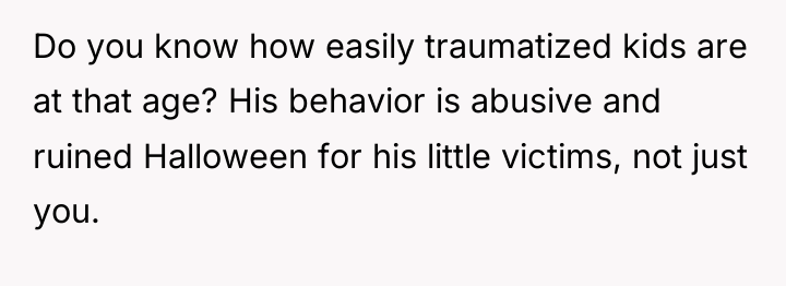 Do you know how easily traumatized kids are at that...