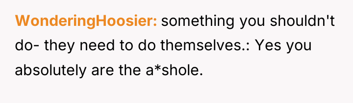 WonderingHoosier something you shouldn't do- they need to do themselves.:...