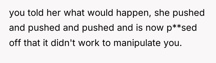 you told her what would happen, she pushed and pushed...