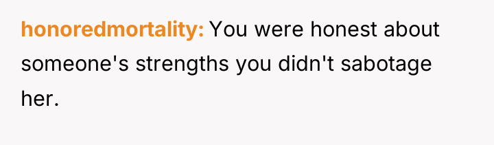 honoredmortality You were honest about someone's strengths you didn't sabotage...