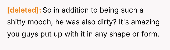 [deleted] So in addition to being such a shitty mooch,...