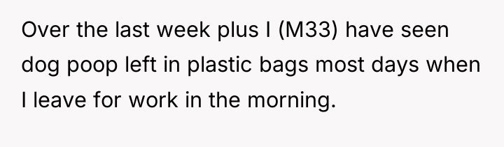 Over the last week plus I (M33) have seen dog...