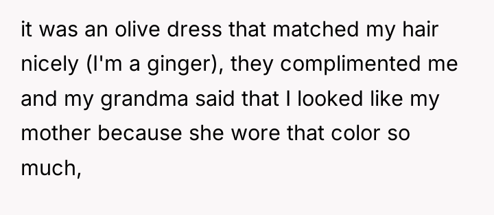it was an olive dress that matched my hair nicely...