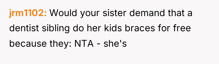 jrm1102 Would your sister demand that a dentist sibling do...