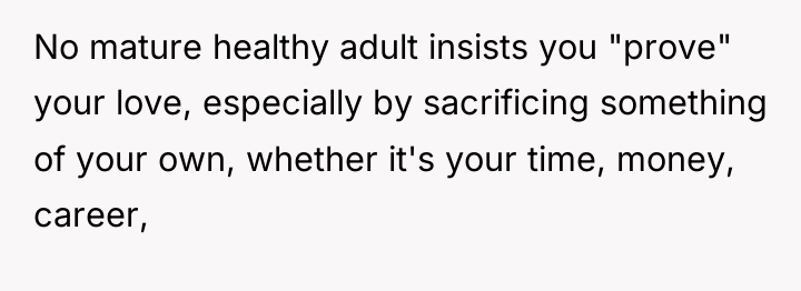 No mature healthy adult insists you "prove" your love, especially...