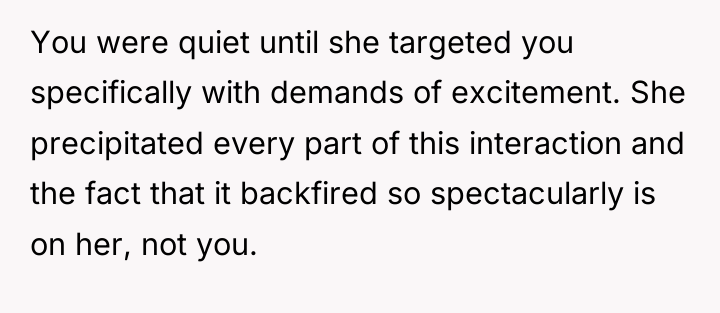 You were quiet until she targeted you specifically with demands...