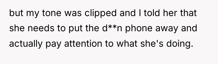 but my tone was clipped and I told her that...
