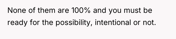 None of them are 100% and you must be ready...