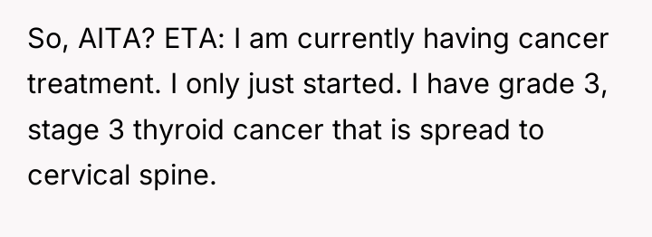 So, AITA? ETA: I am currently having cancer treatment. I...