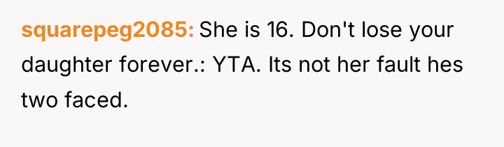 squarepeg2085 She is 16. Don't lose your daughter forever.: YTA....