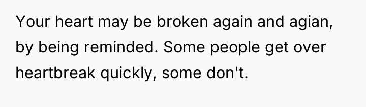 Your heart may be broken again and agian, by being...