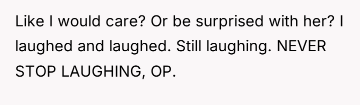 Like I would care? Or be surprised with her? I...