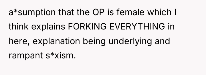 a*sumption that the OP is female which I think explains...