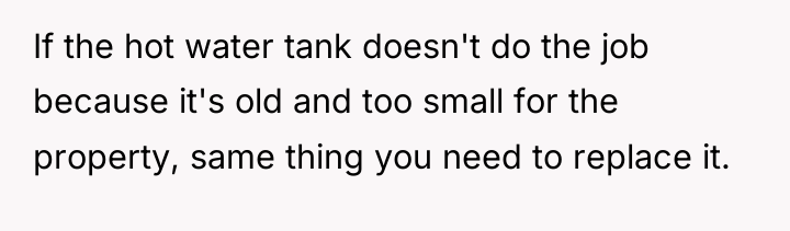 If the hot water tank doesn't do the job because...