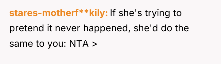 stares-motherf**kily If she's trying to pretend it never happened, she'd...