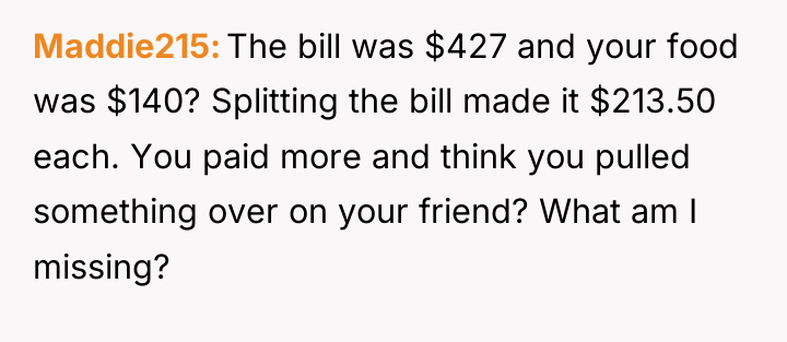 Maddie215 The bill was $427 and your food was $140?...