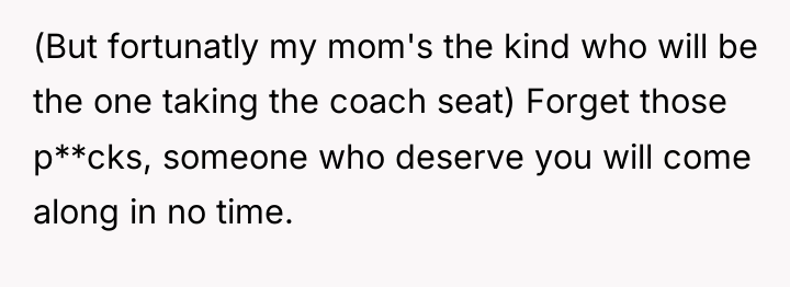 (But fortunatly my mom's the kind who will be the...