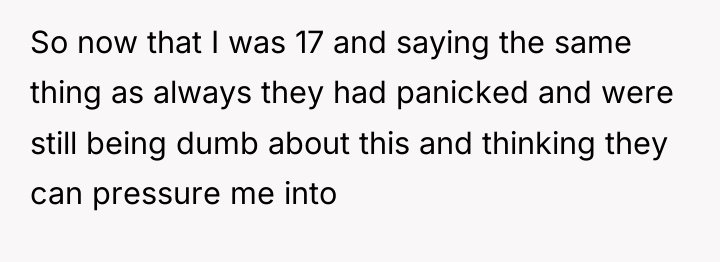 So now that I was 17 and saying the same...