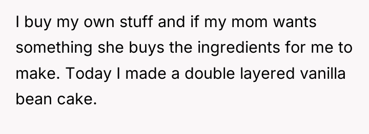 I buy my own stuff and if my mom wants...