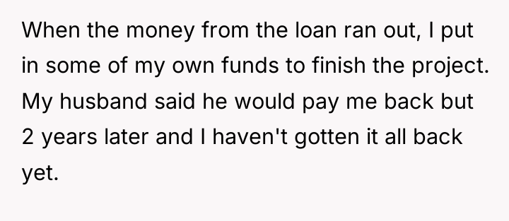 When the money from the loan ran out, I put...