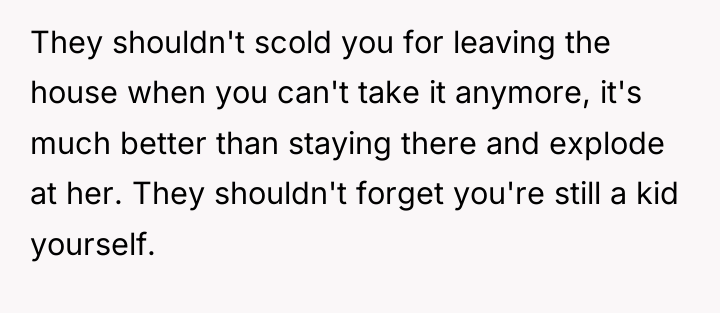 They shouldn't scold you for leaving the house when you...