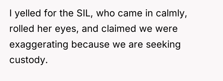 I yelled for the SIL, who came in calmly, rolled...